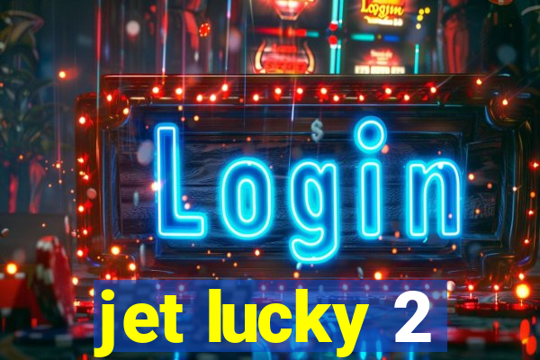 jet lucky 2